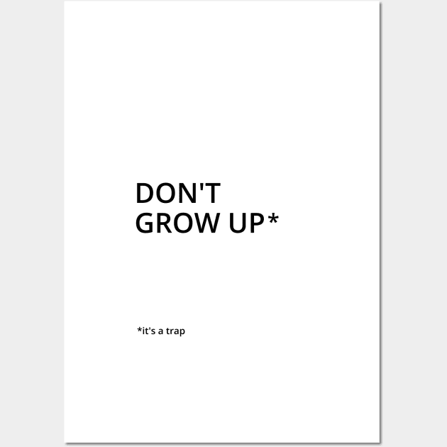 Don't Grow Up, It's a Trap Wall Art by standardprints